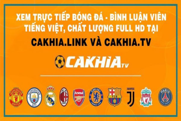 Xem bóng đá livestream mượt mà và tiện lợi với Cakhia TV